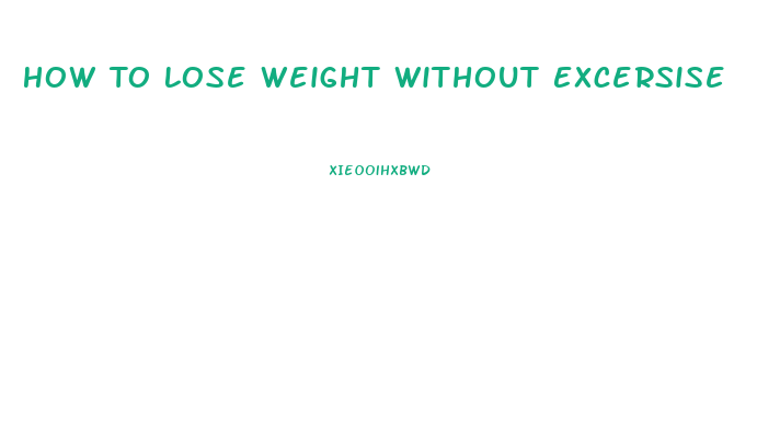 How To Lose Weight Without Excersise