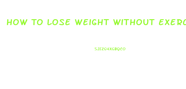 How To Lose Weight Without Exercise