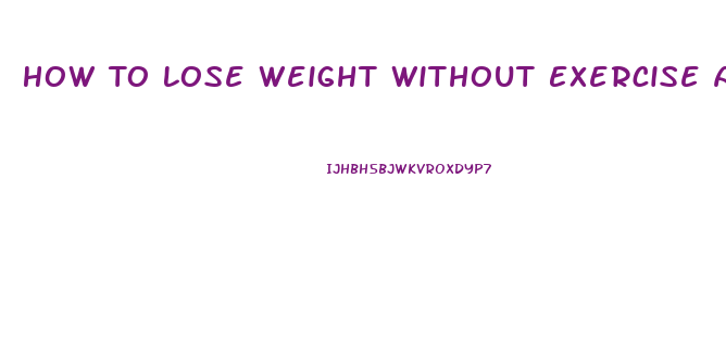 How To Lose Weight Without Exercise And Diet