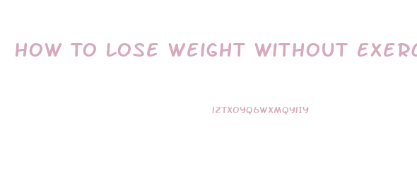 How To Lose Weight Without Exercise In 1 Week