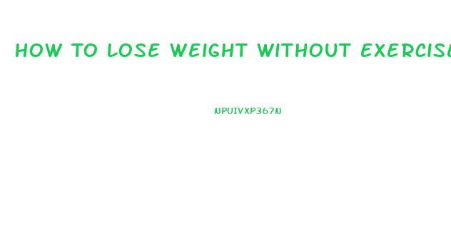 How To Lose Weight Without Exercise