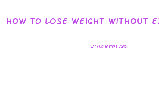 How To Lose Weight Without Exercise Or Diet Or Pills