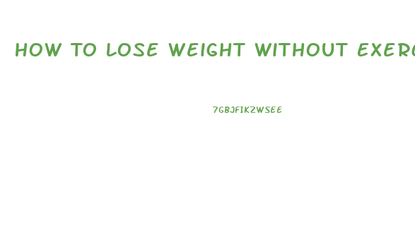 How To Lose Weight Without Exercise Or Pills
