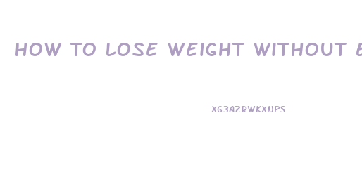 How To Lose Weight Without Exercise Or Pills Or Diets