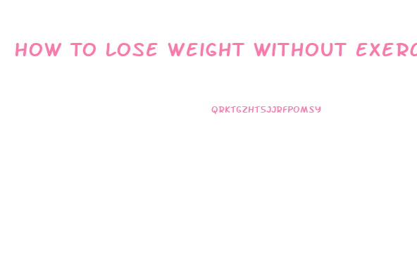 How To Lose Weight Without Exercise Or Pills