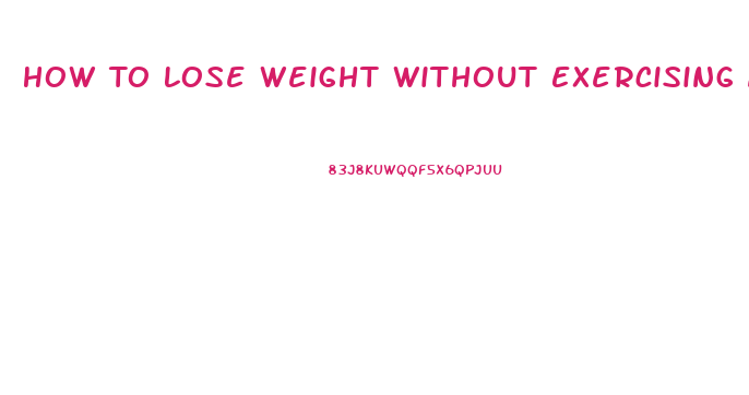 How To Lose Weight Without Exercising And Dieting