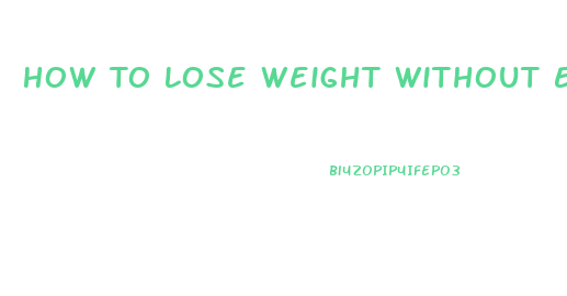 How To Lose Weight Without Exercising And Dieting