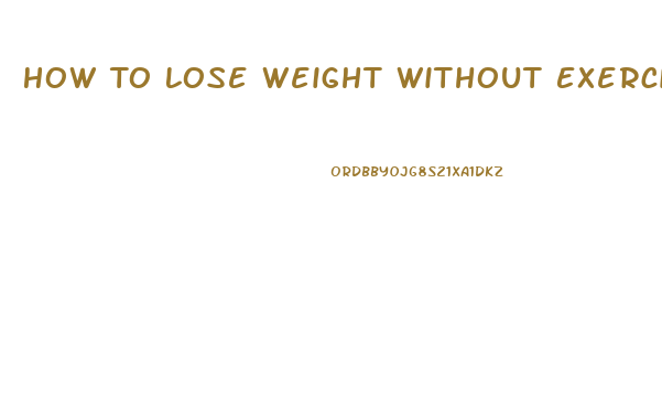 How To Lose Weight Without Exercising And Dieting