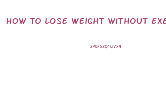 How To Lose Weight Without Exercising In 1 Week