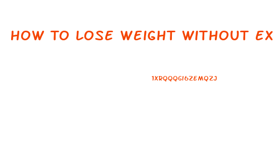 How To Lose Weight Without Exercising Or Dieting Or Taking Pills