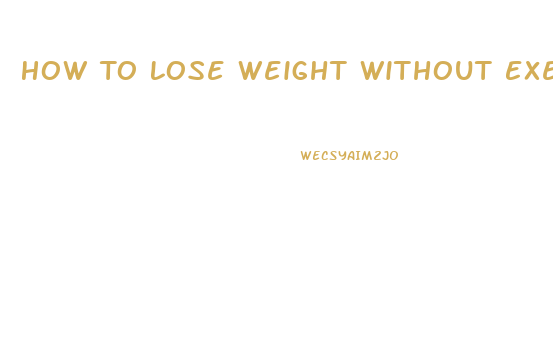 How To Lose Weight Without Exercising Or Dieting Or Taking Pills