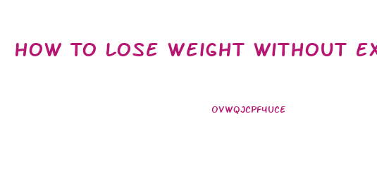 How To Lose Weight Without Exercising Or Dieting