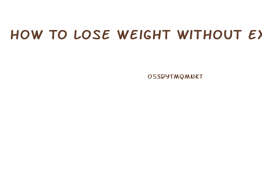 How To Lose Weight Without Exercising Or Dieting
