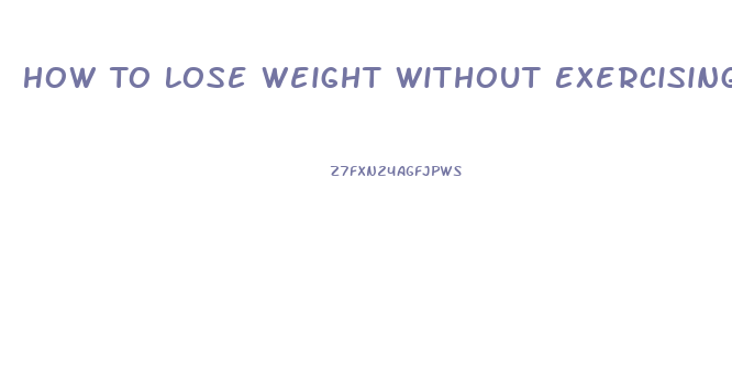 How To Lose Weight Without Exercising Or Dieting