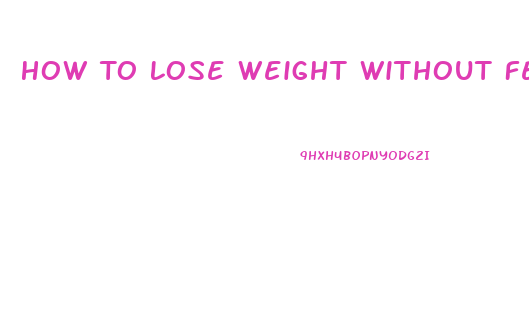 How To Lose Weight Without Feeling Hungry