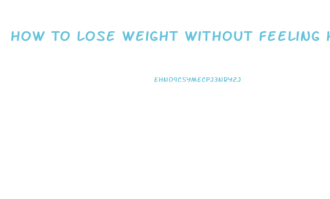 How To Lose Weight Without Feeling Hungry