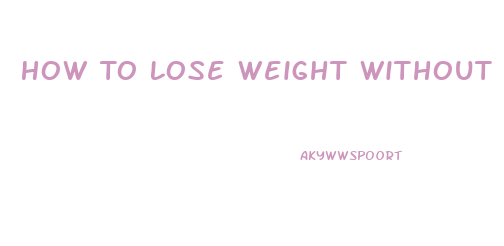 How To Lose Weight Without Gaining Muscle