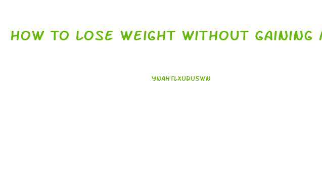 How To Lose Weight Without Gaining Muscle