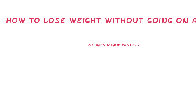 How To Lose Weight Without Going On A Diet