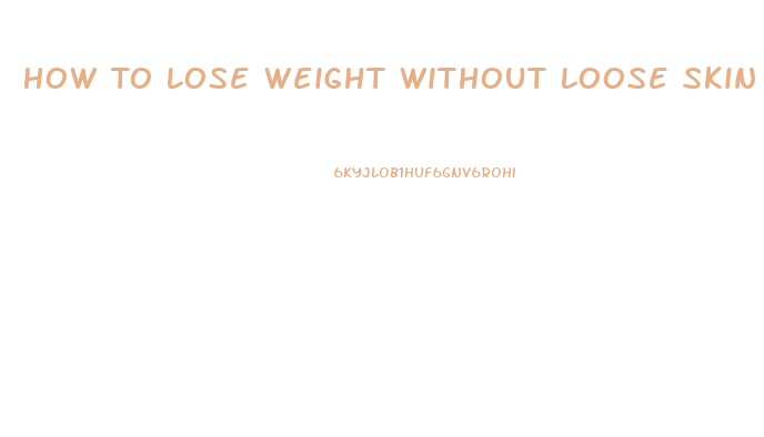 How To Lose Weight Without Loose Skin