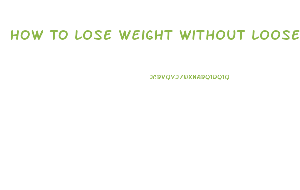 How To Lose Weight Without Loose Skin