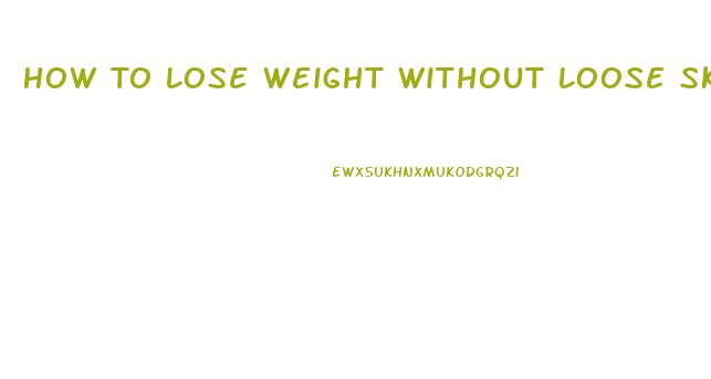 How To Lose Weight Without Loose Skin