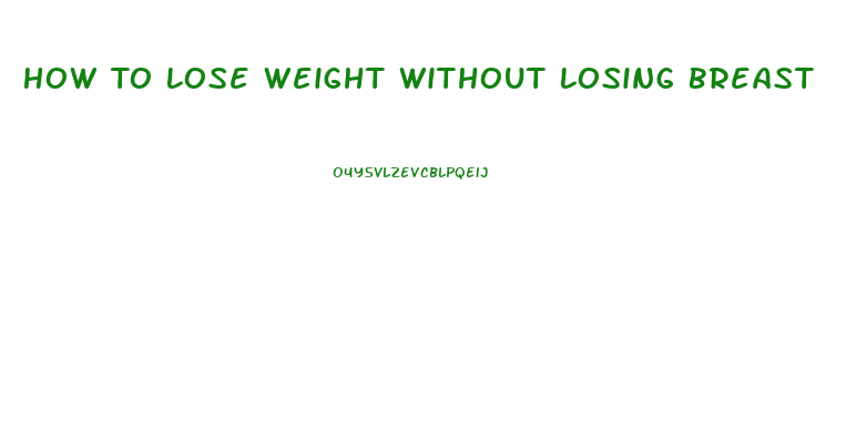 How To Lose Weight Without Losing Breast