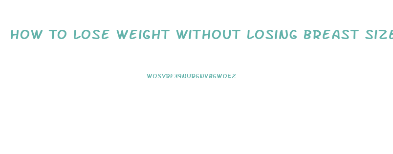 How To Lose Weight Without Losing Breast Size