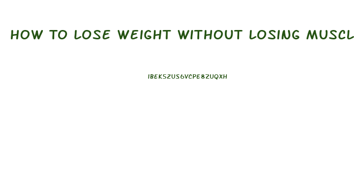 How To Lose Weight Without Losing Muscle Mass