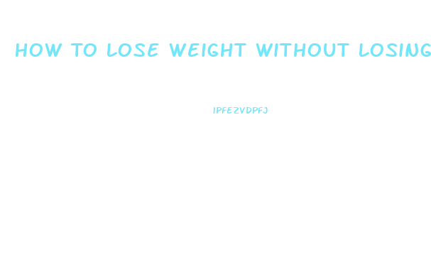 How To Lose Weight Without Losing Muscle