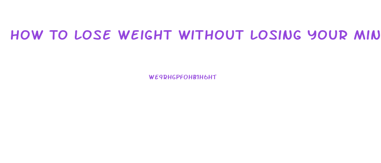 How To Lose Weight Without Losing Your Mind