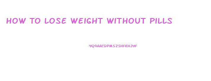 How To Lose Weight Without Pills