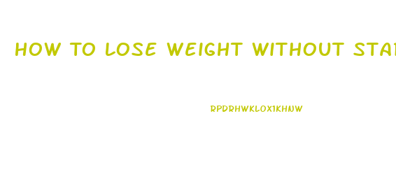 How To Lose Weight Without Starving Yourself