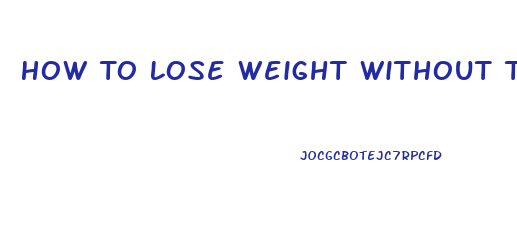 How To Lose Weight Without Trying
