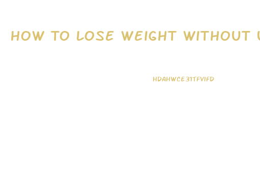 How To Lose Weight Without Using Pills