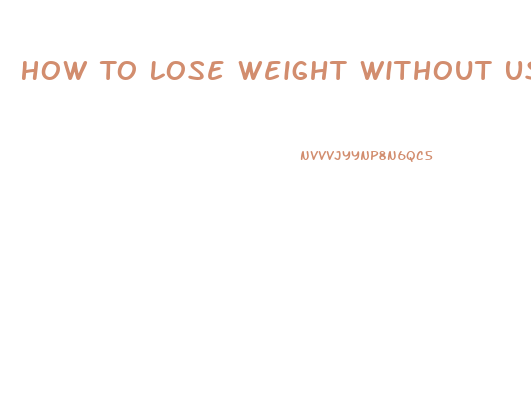 How To Lose Weight Without Using Pills