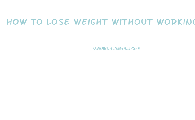 How To Lose Weight Without Working Out And Pills