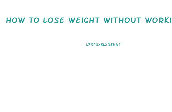 How To Lose Weight Without Working Out And Pills