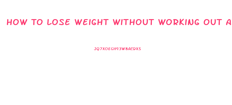 How To Lose Weight Without Working Out And Pills