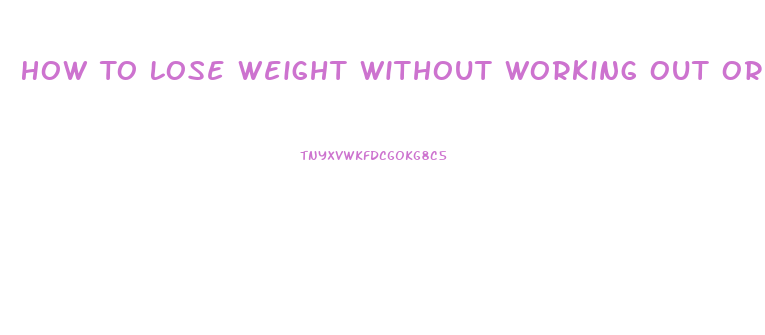 How To Lose Weight Without Working Out Or Dieting