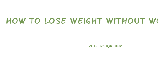 How To Lose Weight Without Working Out Or Dieting