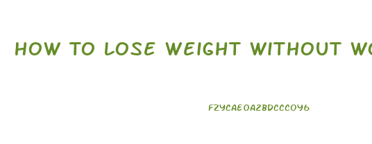 How To Lose Weight Without Working Out Or Dieting