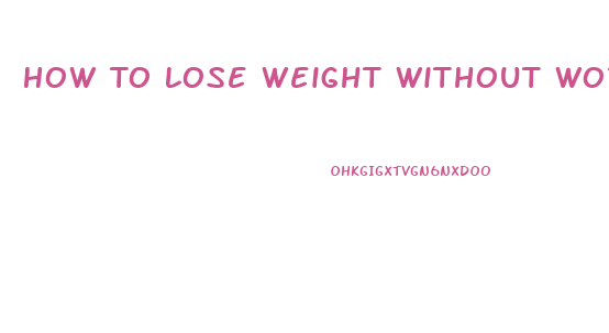 How To Lose Weight Without Working Out Or Taking Pills