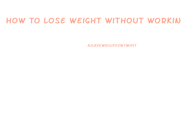 How To Lose Weight Without Working Out Or Taking Pills