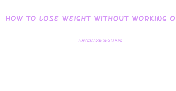 How To Lose Weight Without Working Out