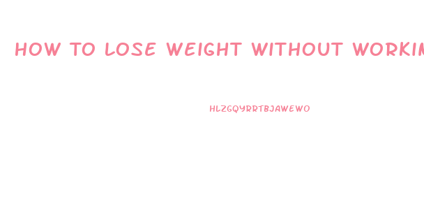 How To Lose Weight Without Working Out