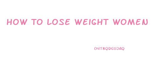 How To Lose Weight Women