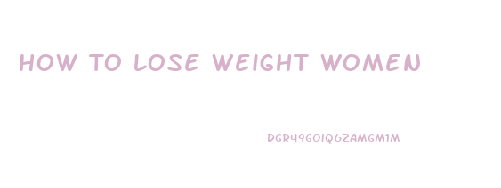 How To Lose Weight Women