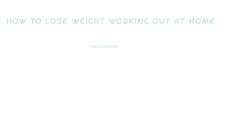 How To Lose Weight Working Out At Home