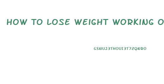 How To Lose Weight Working Out